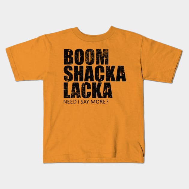 Boom Shacka Lacka Kids T-Shirt by TCP